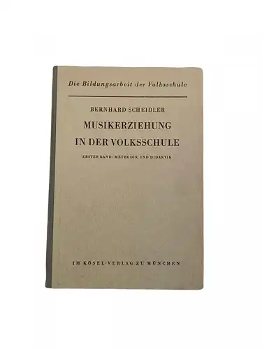 1563 Scheidler MUSIKERZIEHUNG IN DER VOLKSSCHULE. BD. 1. METHODIK UND DIDAKTIK