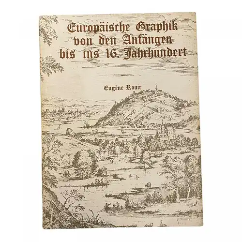 1459 Eugene Rouir EUROPÄISCHE GRAPHIK VON DEN ANFÄNGEN BIS INS 16. JAHRHUNDERT