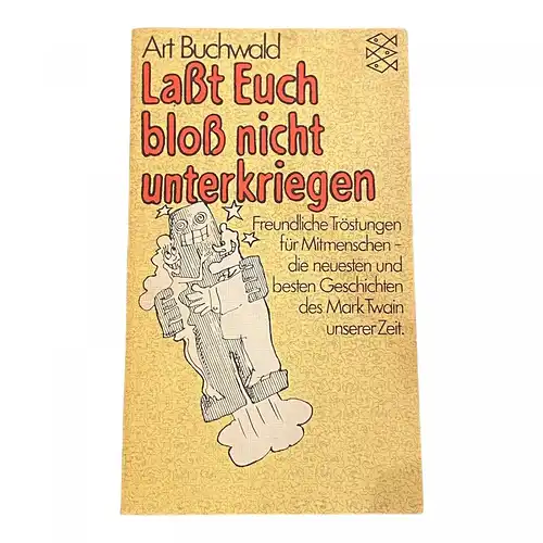 1386 Art Buchwald LASST EUCH BLOSS NICHT UNTERKRIEGEN Freundliche Tröstungen