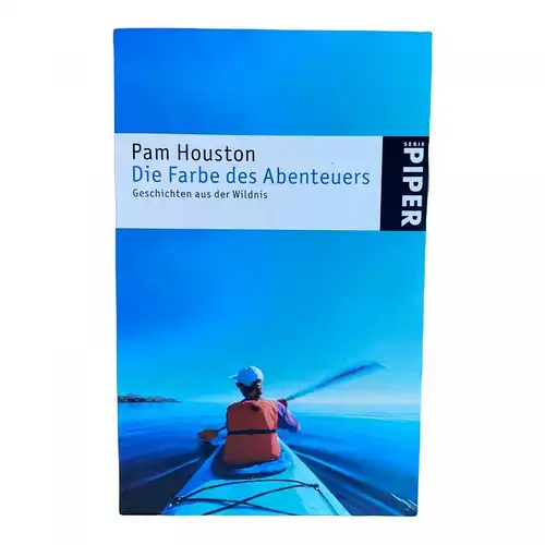 722 Pam Houston DIE FARBE DES ABENTEUERS Geschichten aus der Wildnis