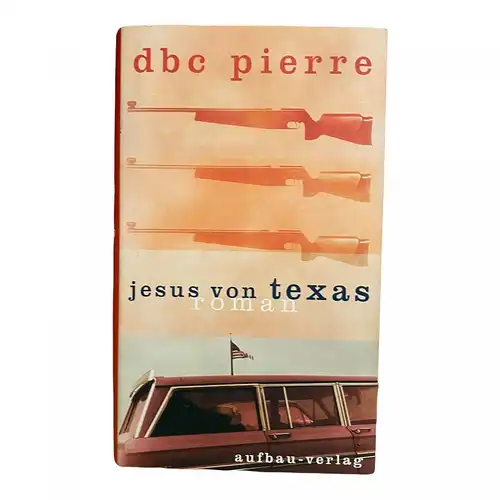 636 DBC Pierre DBC PIERRE: JESUS VON TEXAS [HARDCOVER] HC