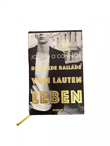 1999 Joseph O'Connor DIE WILDE BALLADE VOM LAUTEN LEBEN ROMAN HC