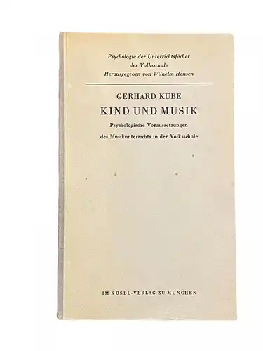 2676 Kube KIND UND MUSIK PSYCHOLOG VORAUSS. D MUSIKUNTERRICHTS IN D VOLKSSCHULE