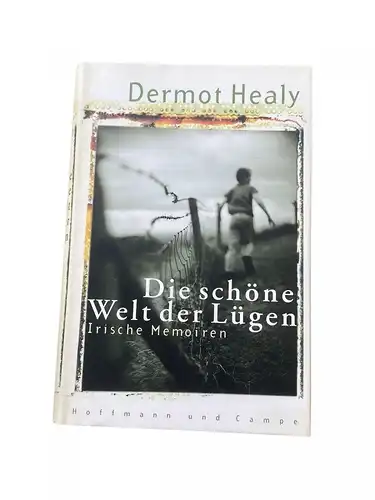 Dermot Healy DIE SCHÖNE WELT DER LÜGEN: IRISCHE MEMOIREN HC +Abb