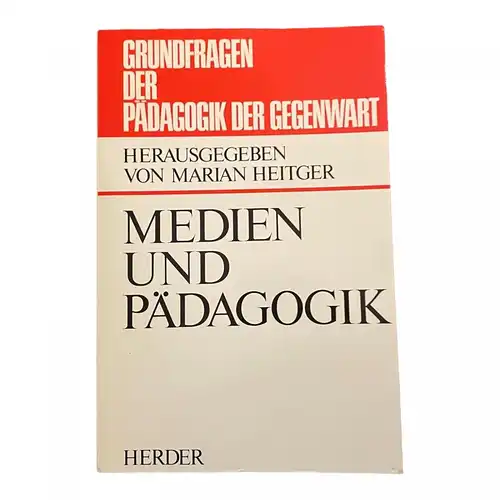 2385 Marian Heitger, GRUNDFRAGEN D PÄDAGOGIK D GEGENWART: MEDIEN U PÄDAGOGIK