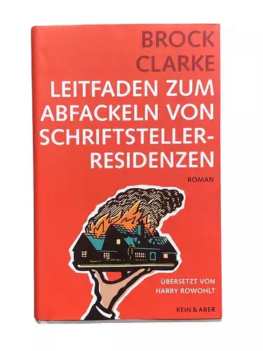 Brock Clarke LEITFADEN ZUM ABFACKELN VON SCHRIFTSTELLERRESIDENZEN Roman HC +Abb