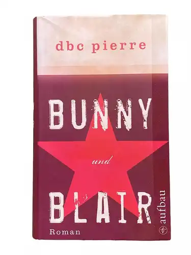 D. B. C. Pierre BUNNY UND BLAIR Roman HC +Abb Aufbau-Verlag