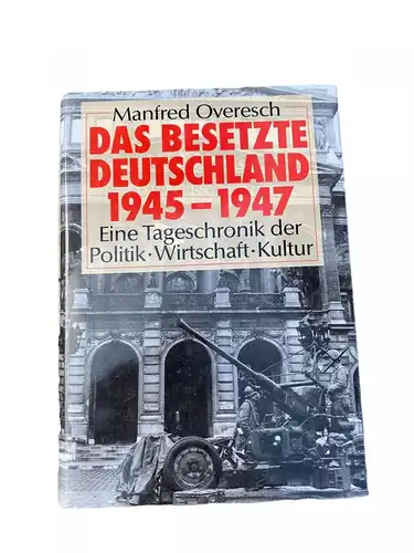 Manfred Overesch DAS BESETZTE DEUTSCHLAND 1945-1947: EINE TAGESCHRONIK