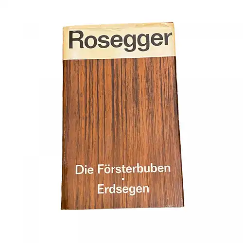 3897 Peter Rosegger DIE FÖRSTERBUBEN. ERDSEGEN - AUSGEWÄHLTE WERKE HC