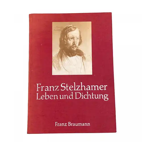 4222 Franz Braumann FRANZ STELZHAMER: LEBEN UND DICHTUNG HC +Abb