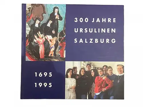 4131 Gunter Bittner (Red.) 300 JAHRE URSULINEN SALZBURG 1695 1995