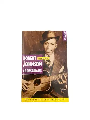 3184 Guralnick ROBERT JOHNSON: CROSSROADS. DIE LEGENDE DES DELTA BLUES +Abb