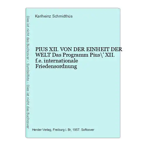 1768 Karlheinz Schmidthüs PIUS XII. VON DER EINHEIT DER WELT