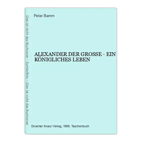 548 Peter Bamm ALEXANDER DER GROSSE - EIN KÖNIGLICHES LEBEN +Abb