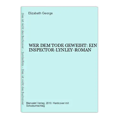 7180 Elizabeth George WER DEM TODE GEWEIHT: EIN INSPECTOR-LYNLEY-ROMAN HC