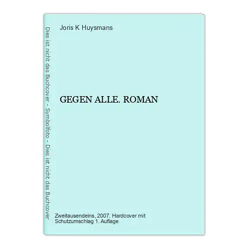 280 Joris K Huysmans GEGEN ALLE. ROMAN HC SEHR GUTER ZUSTAND!