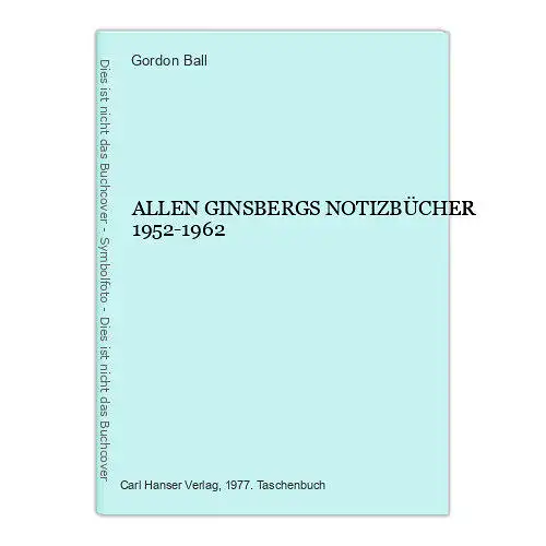 1121 Gordon Ball ALLEN GINSBERGS NOTIZBÜCHER 1952-1962