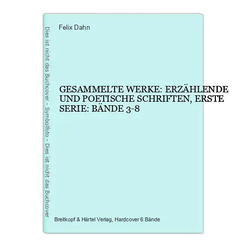 6267 Felix Dahn GESAMMELTE WERKE ERZÄHLENDE U. POET. SCHRIFTEN 1. SERIE BDE 3-8