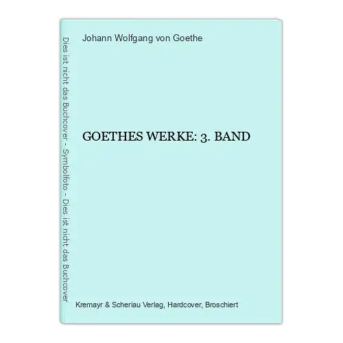 Johann Wolfgang von Goethe GOETHES WERKE: 3. BAND HC +Abb