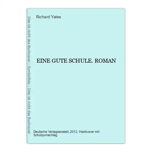 469 Richard Yates EINE GUTE SCHULE. ROMAN HC SEHR GUTER ZUSTAND!