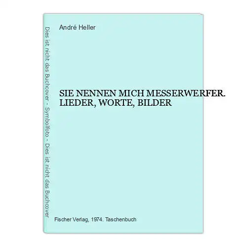 4591 André Heller SIE NENNEN MICH MESSERWERFER. LIEDER, WORTE, BILDER +Abb