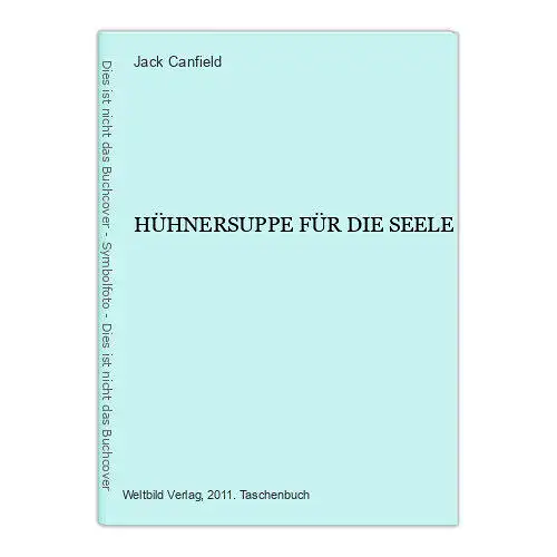 1672 Jack Canfield HÜHNERSUPPE FÜR DIE SEELE Geschichten, die das Herz erwärmen