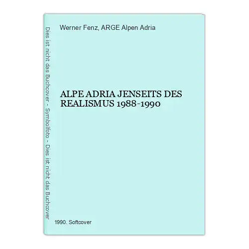 2588 Werner Fenz ALPE ADRIA JENSEITS DES REALISMUS 1988-1990 +Abb