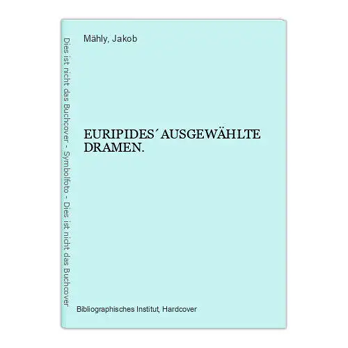 4286 Jakob Mähly (Übersetzung) EURIPIDES´AUSGEWÄHLTE DRAMEN. HC