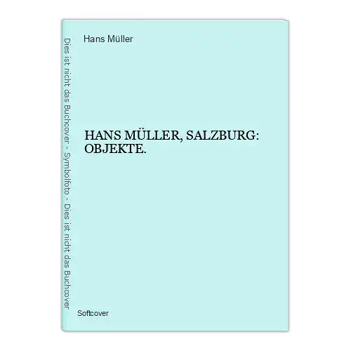 6536 Hans Müller HANS MÜLLER, SALZBURG: OBJEKTE. +Abb