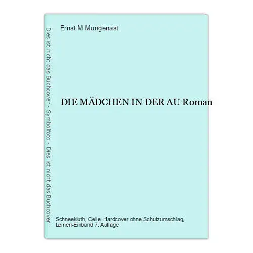 8735 Ernst M. Mungenast DIE MÄDCHEN IN DER AU Roman HC +Ilus