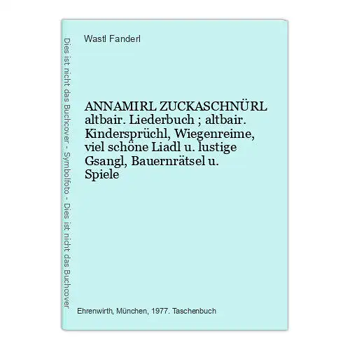 9098 ANNAMIRL ZUCKASCHNÜRL altbair. Liederbuch ; altbair. Kindersprüchl, Wiegen