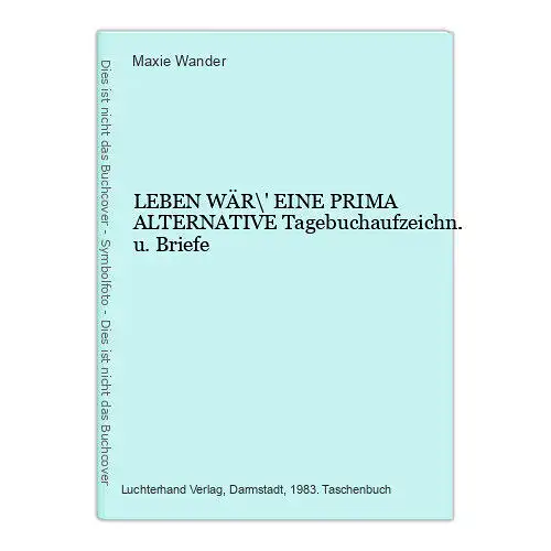 1883 Maxie Wander LEBEN WÄR\' EINE PRIMA ALTERNATIVE Tagebuchaufzeichn. u. Brief