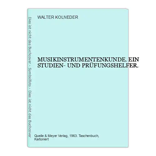 WALTER. KOLNEDER MUSIKINSTRUMENTENKUNDE. EIN STUDIEN- UND PRÜFUNGSHELFER. +Abb