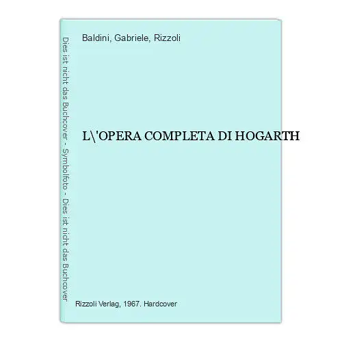 4907 Baldini (presentazione di) L\'OPERA COMPLETA DI HOGARTH HC +Abb