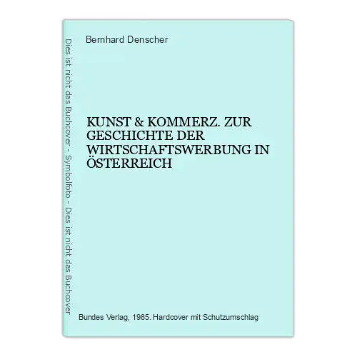 4901 Denscher KUNST & KOMMERZ ZUR GESCHICHTE DER WIRTSCHAFTSWERBUNG IN Ö.