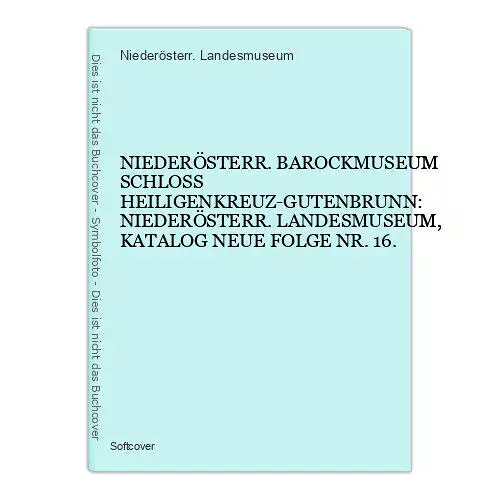 6548 BAROCKMUSEUM HEILIGENKREUZ-GUTENBRUNN: NIEDERÖSTERR. LANDESMUSEUM