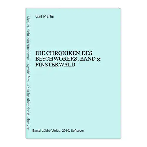 3220 Gail Martin DIE CHRONIKEN DES BESCHWÖRERS, BAND 3: FINSTERWALD