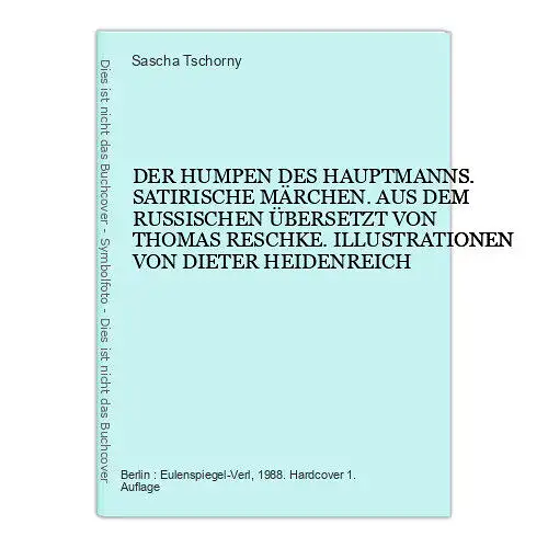 4596 Sascha Tschorny DER HUMPEN DES HAUPTMANNS. SATIRISCHE MÄRCHEN. AUS