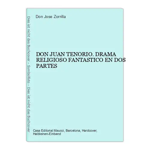 4464 Don Jose Zorrilla DON JUAN TENORIO. DRAMA RELIGIOSO FANTASTICO EN DOS PART