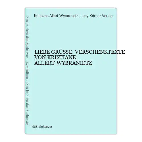 3216 Kristiane Allert-Wybranietz LIEBE GRÜSSE: VERSCHENKTEXTE