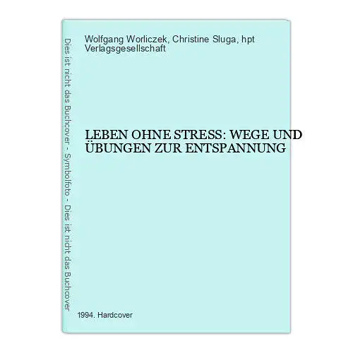 4177 Worliczek LEBEN OHNE STRESS: WEGE UND ÜBUNGEN ZUR ENTSPANNUNG HC +Abb