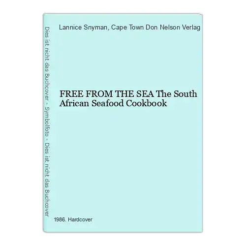 1717 Lannice Snyman FREE FROM THE SEA The South African Seafood Cookbook HC +Abb