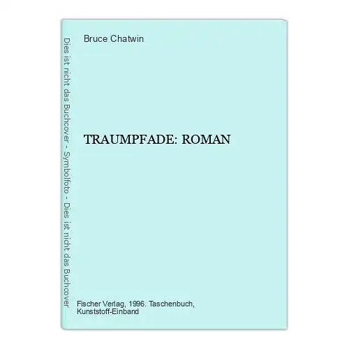 7317 Bruce Chatwin TRAUMPFADE: ROMAN Fischer Taschenbuch