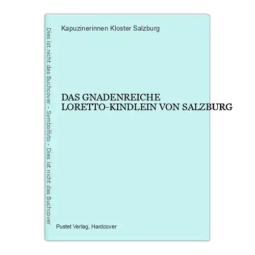 6523 DAS GNADENREICHE LORETTO-KINDLEIN VON SALZBURG HC +Abb