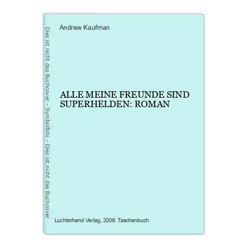 2334 Andrew Kaufman ALLE MEINE FREUNDE SIND SUPERHELDEN: ROMAN