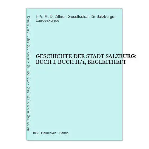 7467 Zillner GESCHICHTE DER STADT SALZBURG: BUCH I, BUCH II/1, BEGLEITHEFT 3 Bde