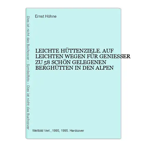 6474 Ernst Höhne LEICHTE HÜTTENZIELE. AUF LEICHTEN WEGEN FÜR GENIESSER ZU 58 S