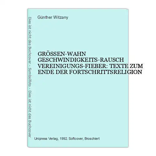 Günther Witzany GRÖSSEN-WAHN GESCHWINDIGKEITS-RAUSCH VEREINIGUNGS-FIEBER