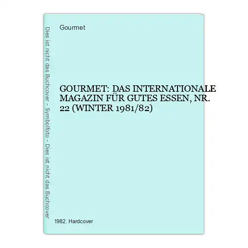 7328 GOURMET: DAS INTERNATIONALE MAGAZIN FÜR GUTES ESSEN, NR. 22 WINTER 1981/82