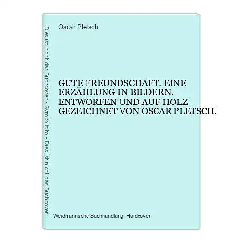 6545 Oscar Pletsch GUTE FREUNDSCHAFT. EINE ERZÄHLUNG IN BILDERN.